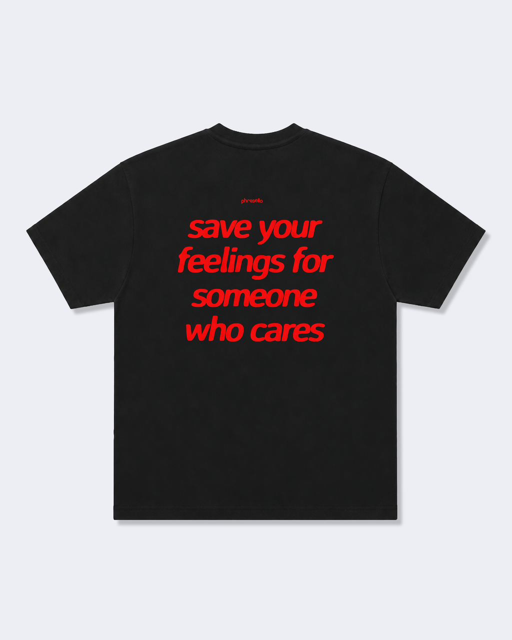Save Your Feelings For Someone Who Cares Tee Shirt