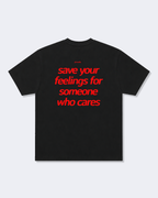 Save Your Feelings For Someone Who Cares Tee Shirt