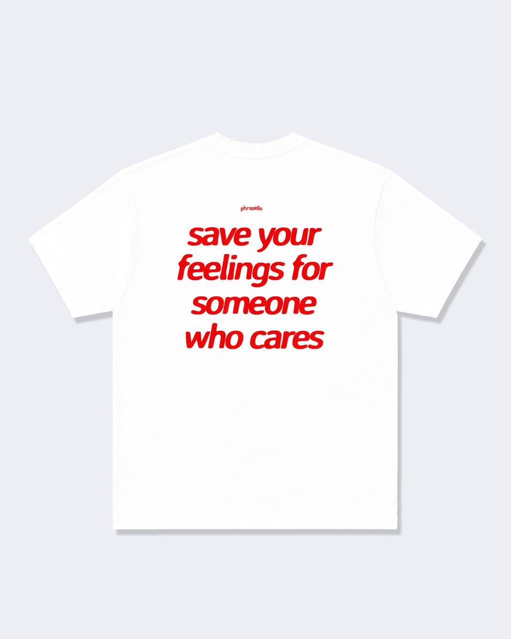 Save Your Feelings For Someone Who Cares Tee Shirt