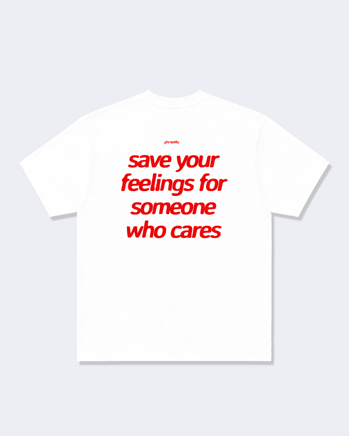 Save Your Feelings For Someone Who Cares Tee Shirt