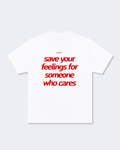 Save Your Feelings For Someone Who Cares Tee Shirt