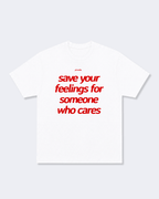 Save Your Feelings For Someone Who Cares Tee Shirt