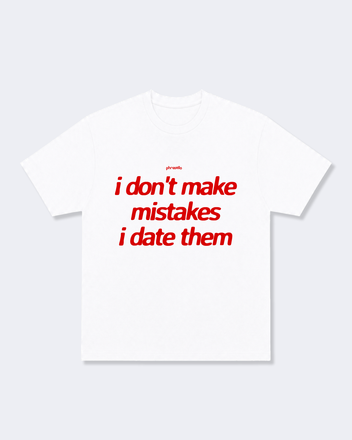 I Don't Make Mistakes I Date Them Tee Shirt