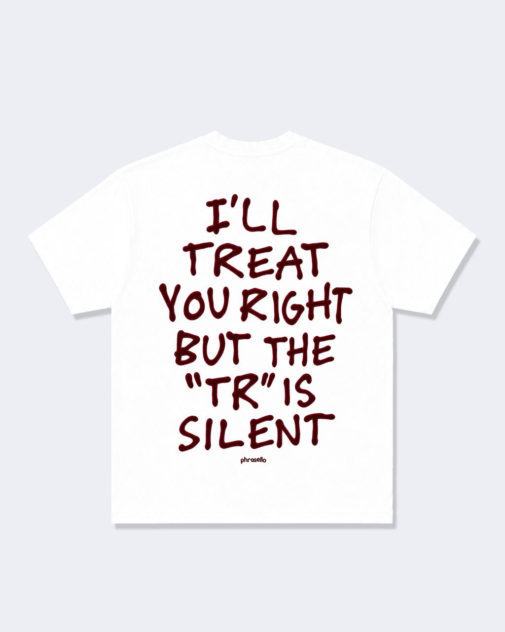 I'll Treat You Right But The "Tr" Is Silent In Red Tee Shirt