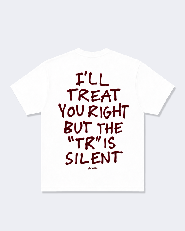 I'll Treat You Right But The "Tr" Is Silent In Red Tee Shirt
