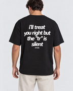 I'll Treat You Right But The "Tr" is Silent Tee Shirt