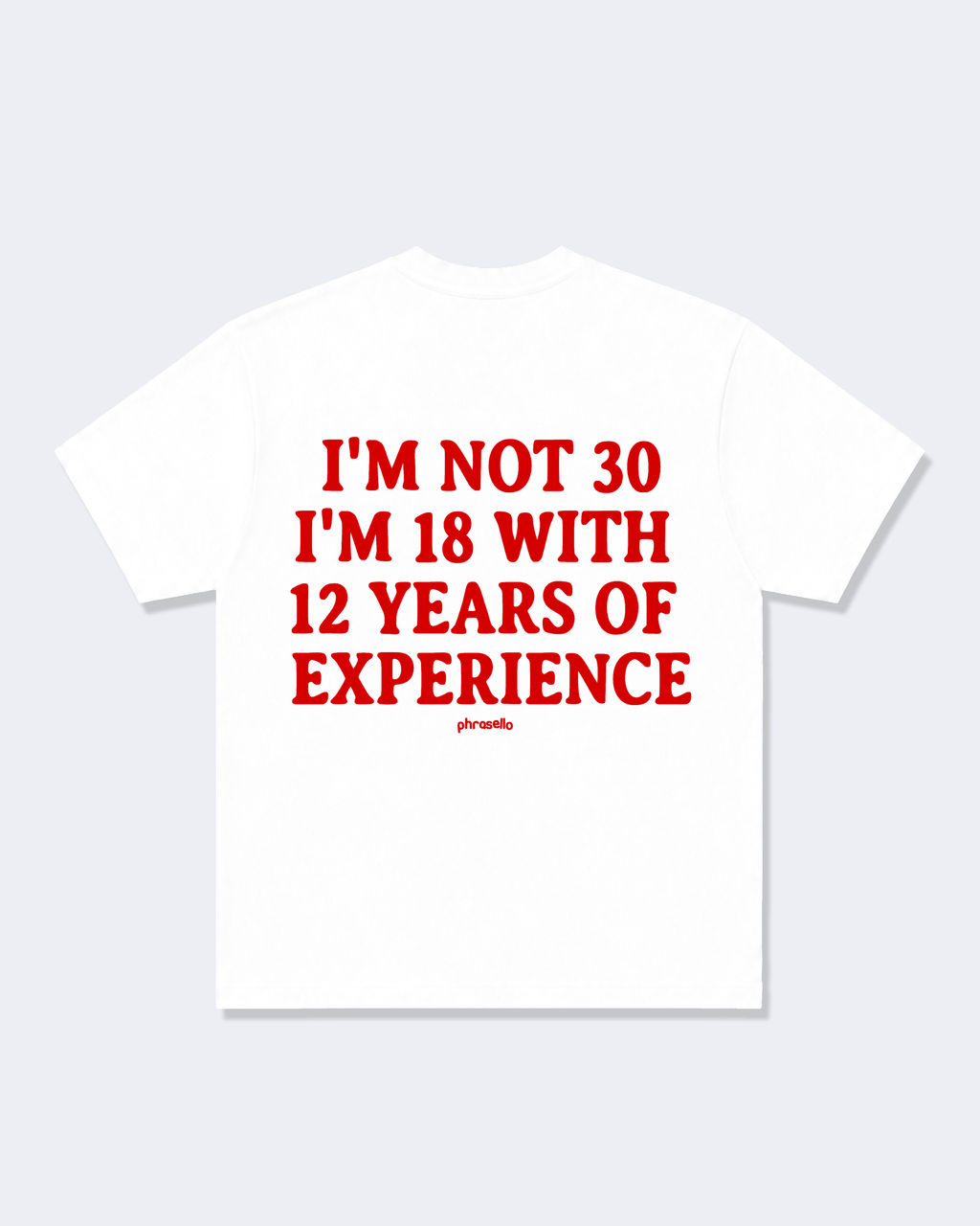 I'm Not 30 I'm 18 With 12 Years Of Experience Tee Shirt