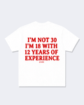 I'm Not 30 I'm 18 With 12 Years Of Experience Tee Shirt