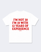 I'm Not 30 I'm 18 With 12 Years Of Experience Tee Shirt