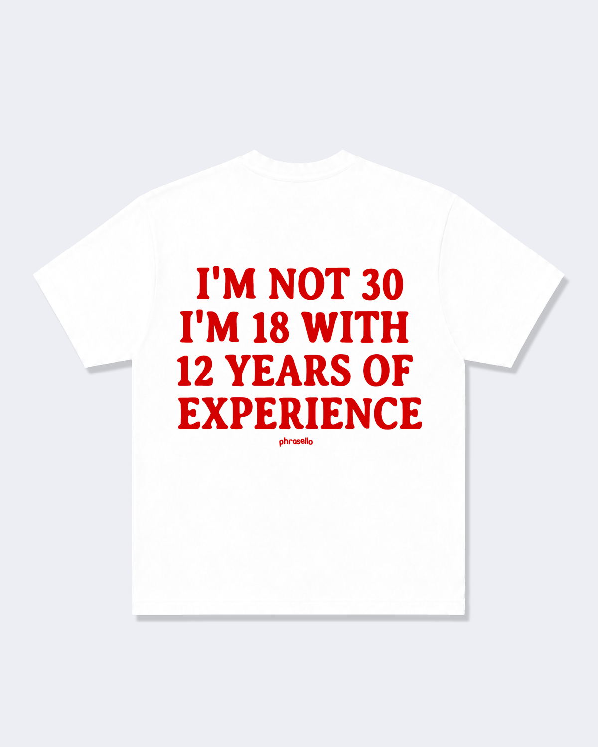 I'm Not 30 I'm 18 With 12 Years Of Experience Tee Shirt