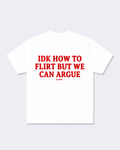 Idk How To Flirt But We Can Argue Tee Shirt