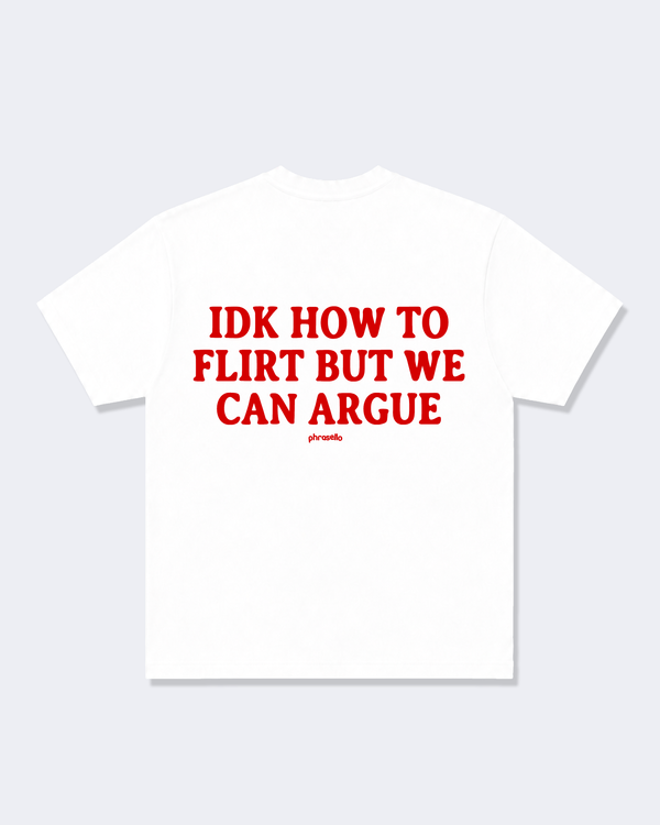 Idk How To Flirt But We Can Argue Tee Shirt