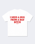 I Need a Hug From a Bad Bitch Tee Shirt