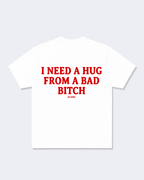 I Need a Hug From a Bad Bitch Tee Shirt