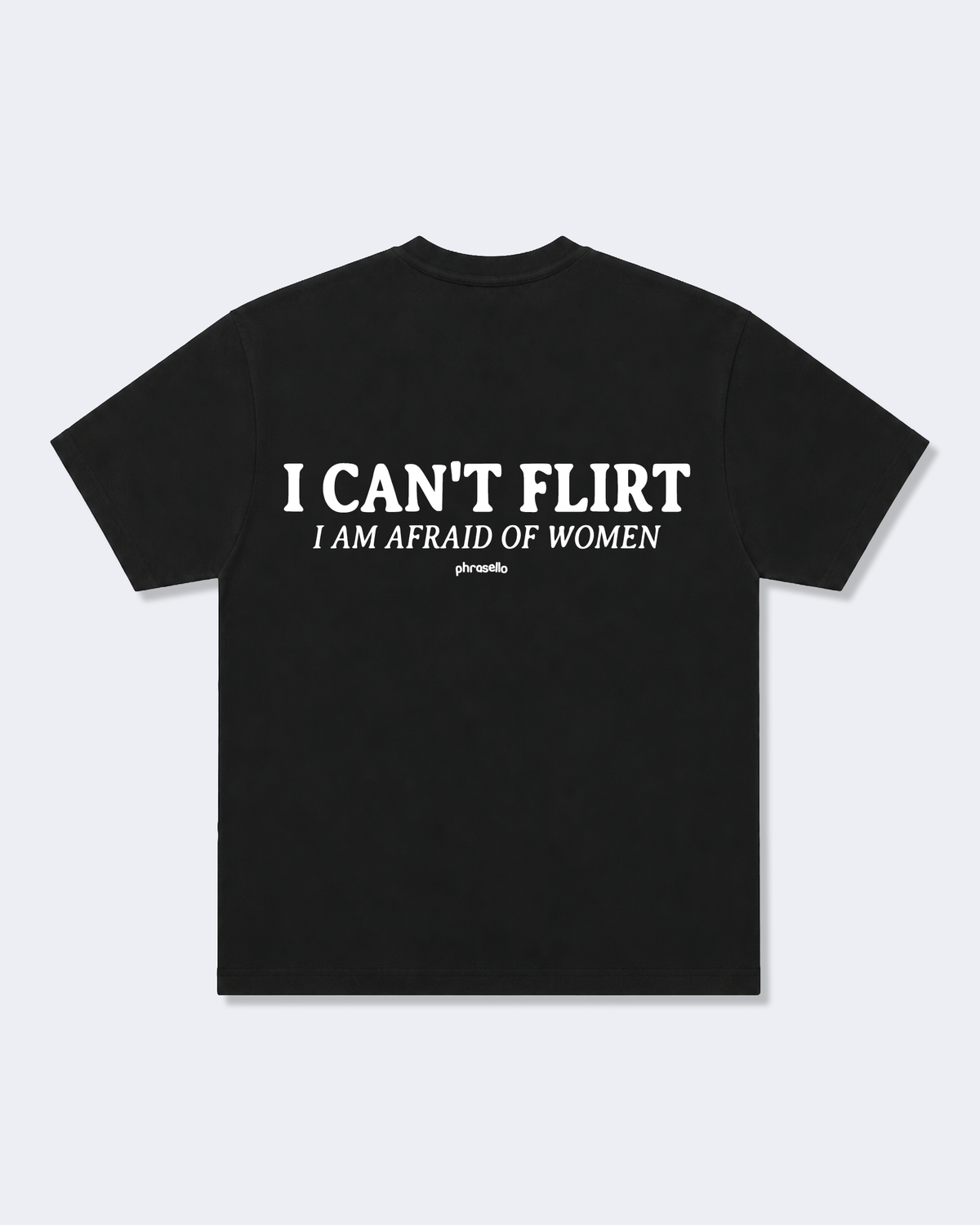 I CAN'T FLIRT I AM AFRAID OF WOMEN TEE SHIRT