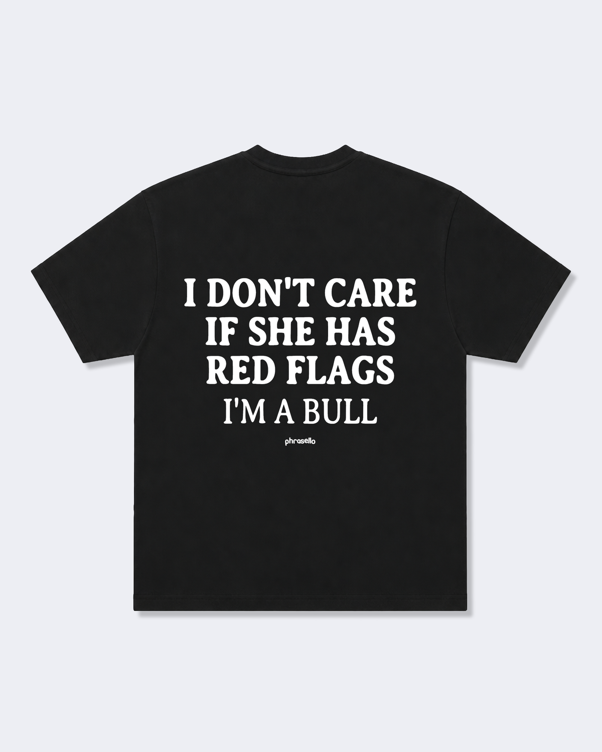 I Don't Care If She Has Red Flags I'm A Bull Tee Shirt