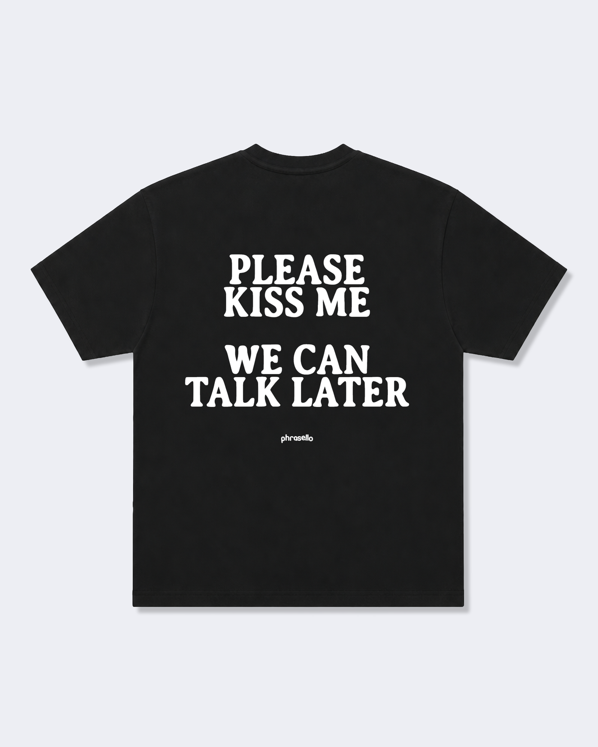 Please Kiss Me We Can Talk Later Tee Shirt