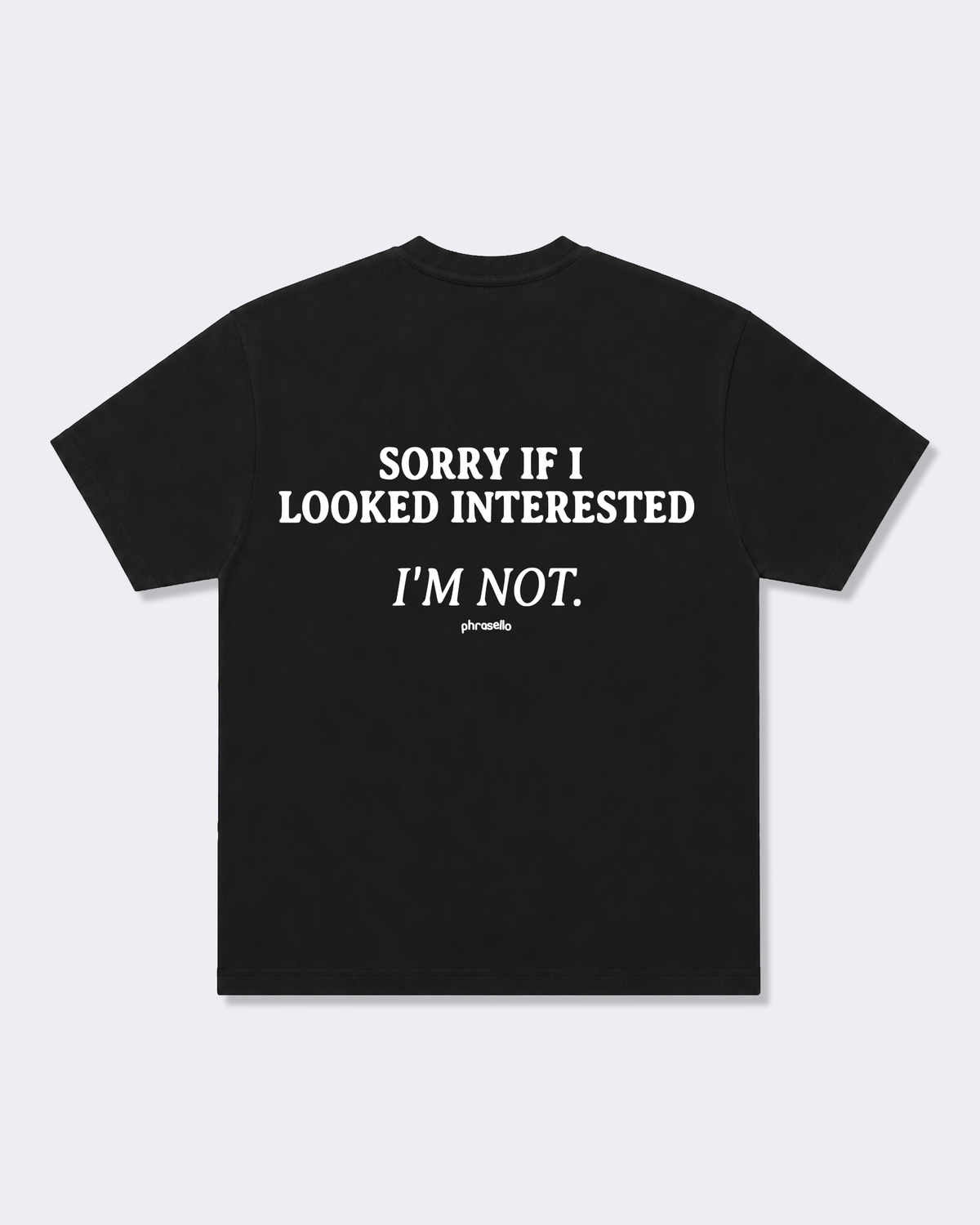 Sorry If I Looked Interested I'm Not Tee Shirt