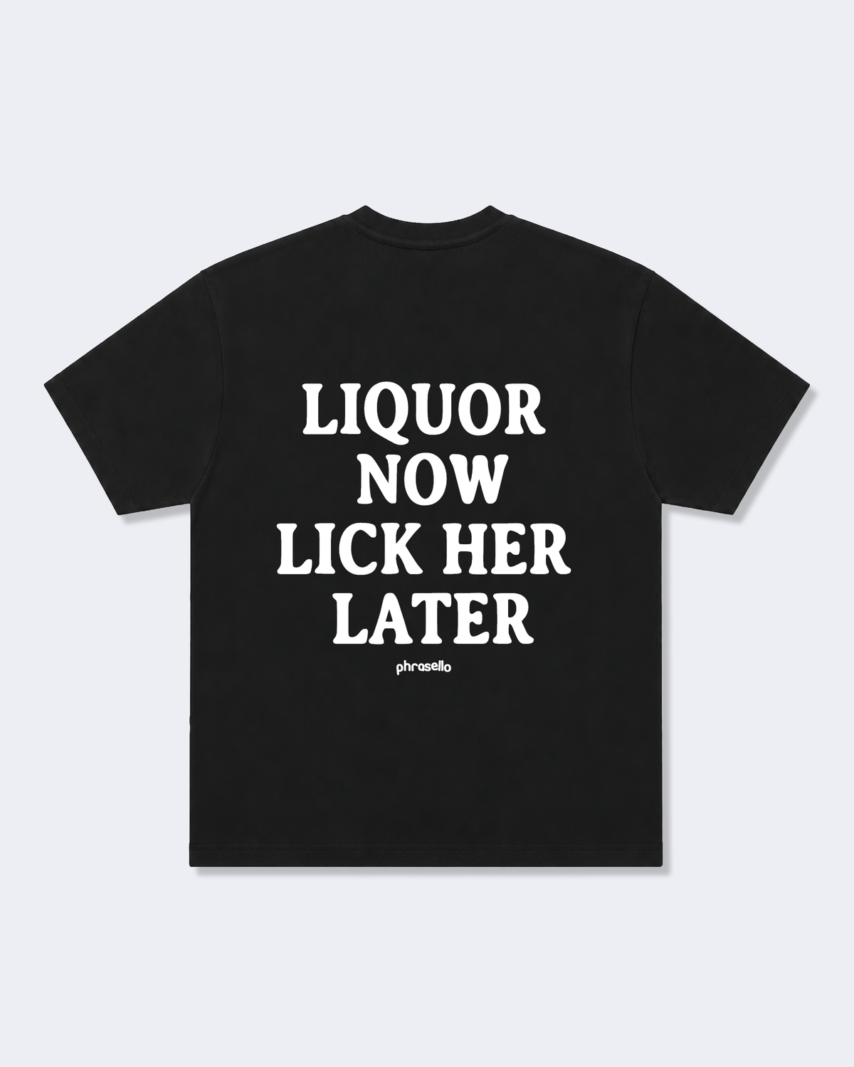 Liquor Now Lick Her Later Tee Shirt