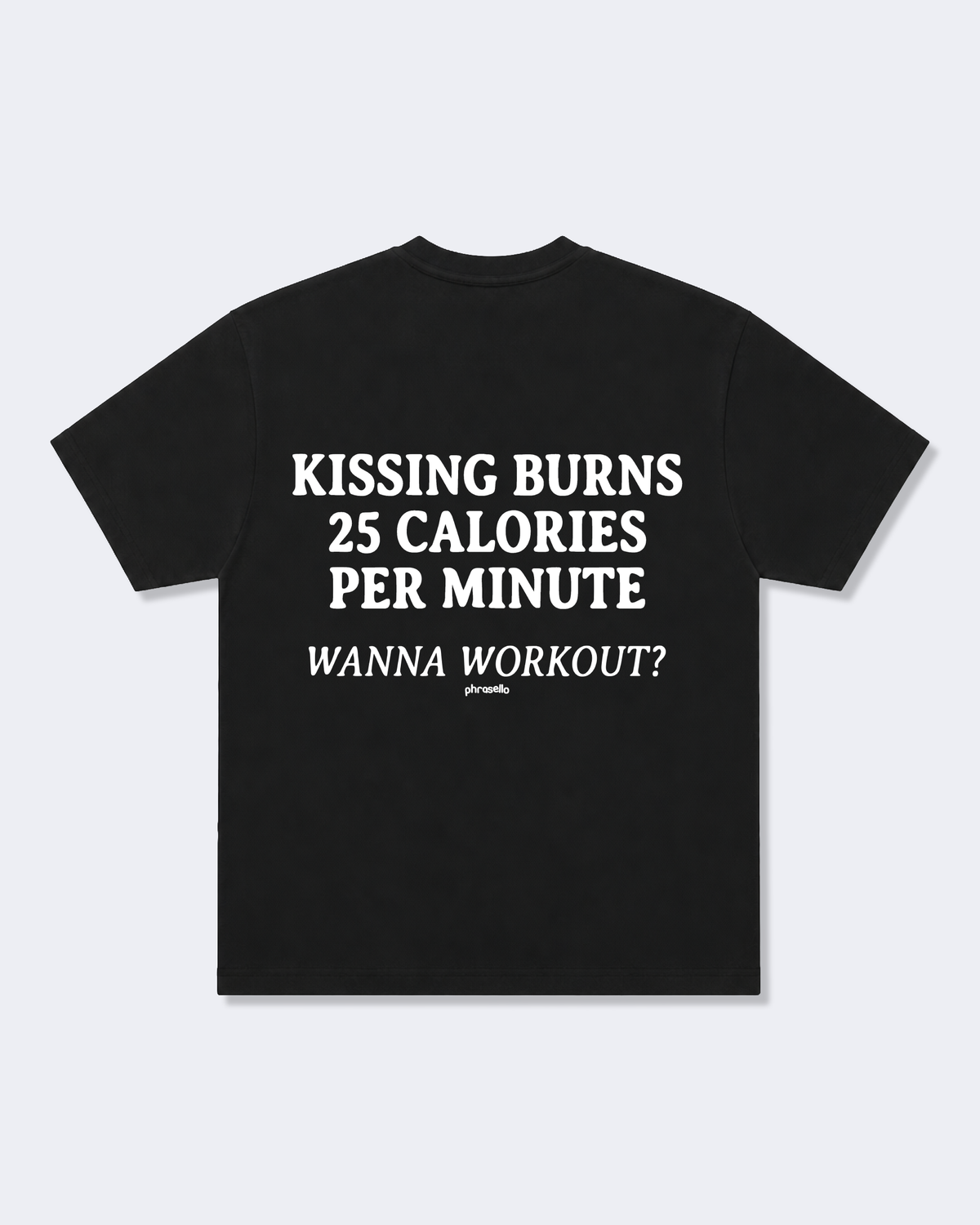 Kissing Burns 25 Calories Per Minute. Wanna Workout? Tee Shirt