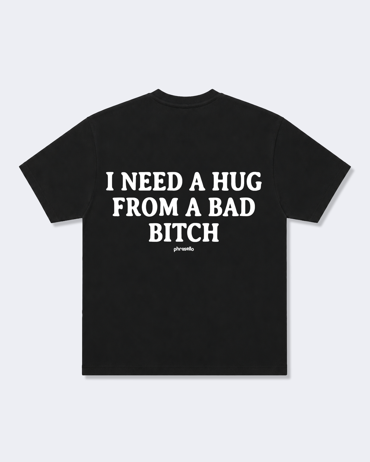 I Need a Hug From a Bad Bitch Tee Shirt