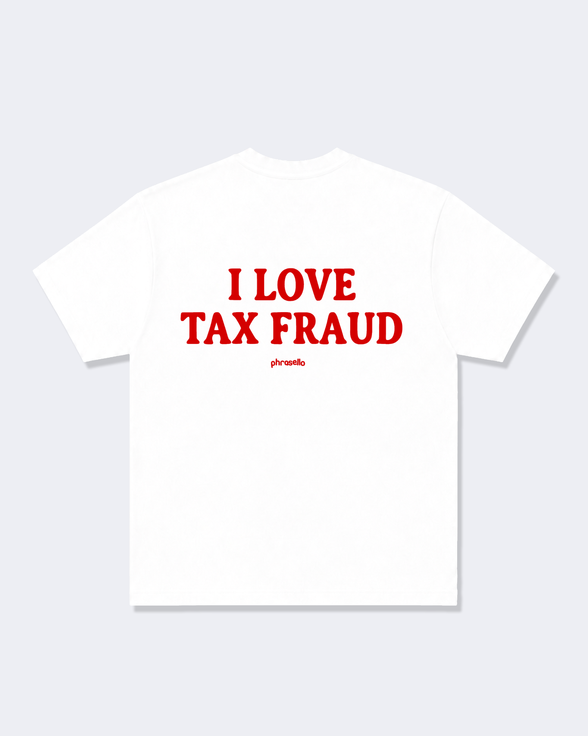 I Love Tax Fraud Tee Shirt