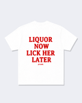 Liquor Now Lick Her Later Tee Shirt