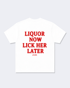Liquor Now Lick Her Later Tee Shirt