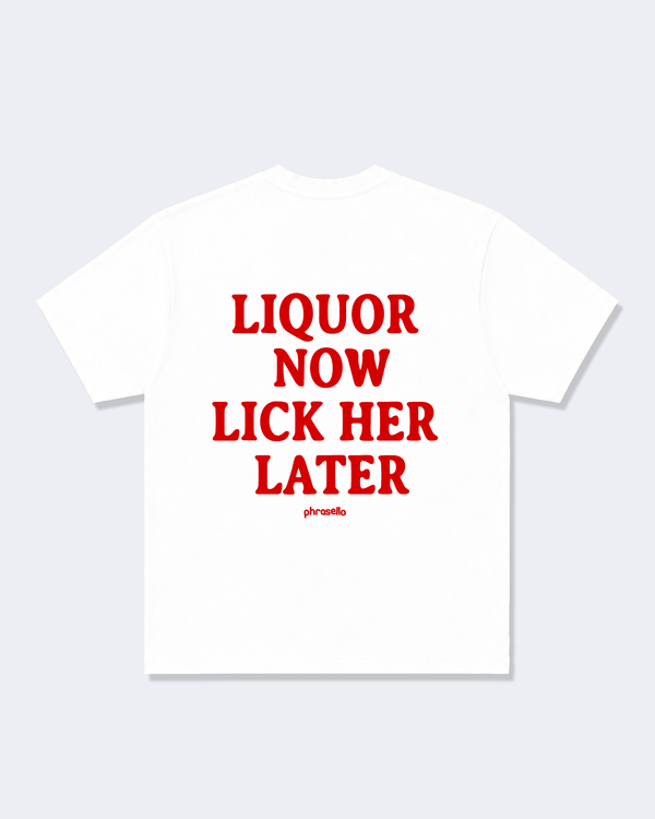 Liquor Now Lick Her Later Tee Shirt
