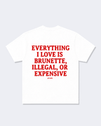Everything I Love Is Brunette, Illegal, Or Expensive