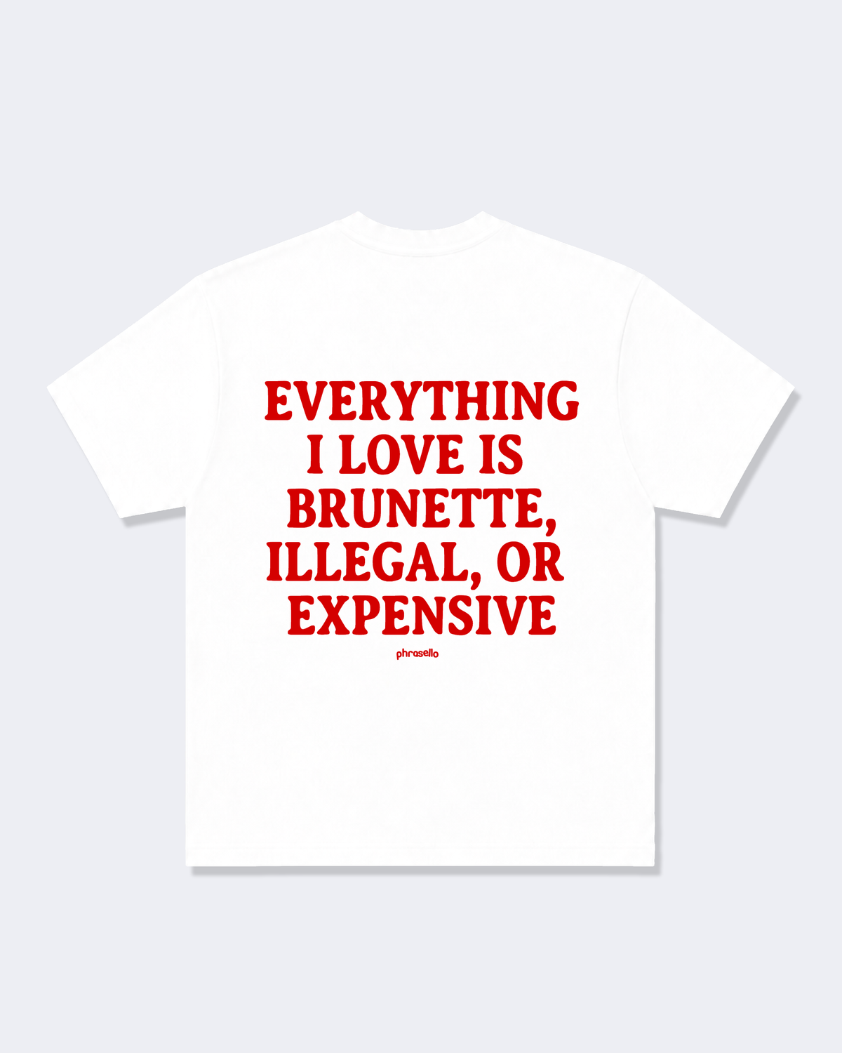Everything I Love Is Brunette, Illegal, Or Expensive