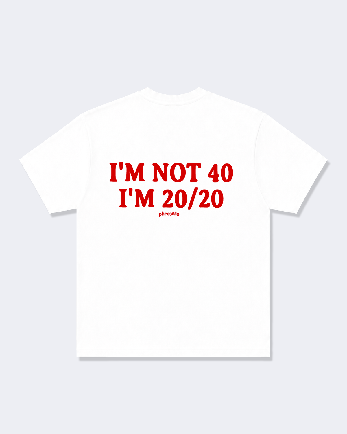I'm Not 40 I'm 20/20 Tee Shirt