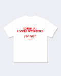 Sorry If I Looked Interested I'm Not Tee Shirt