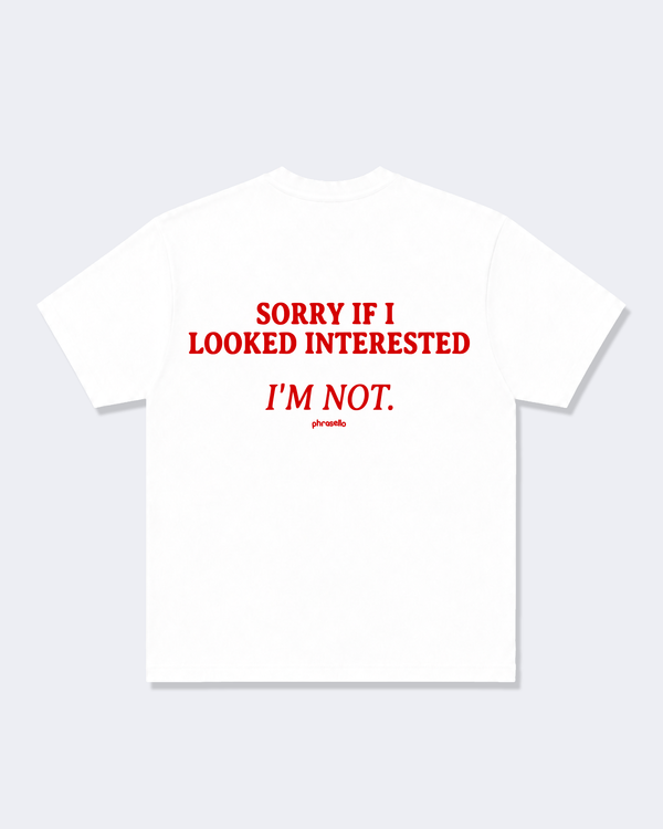 Sorry If I Looked Interested I'm Not Tee Shirt