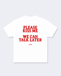 Please Kiss Me We Can Talk Later Tee Shirt