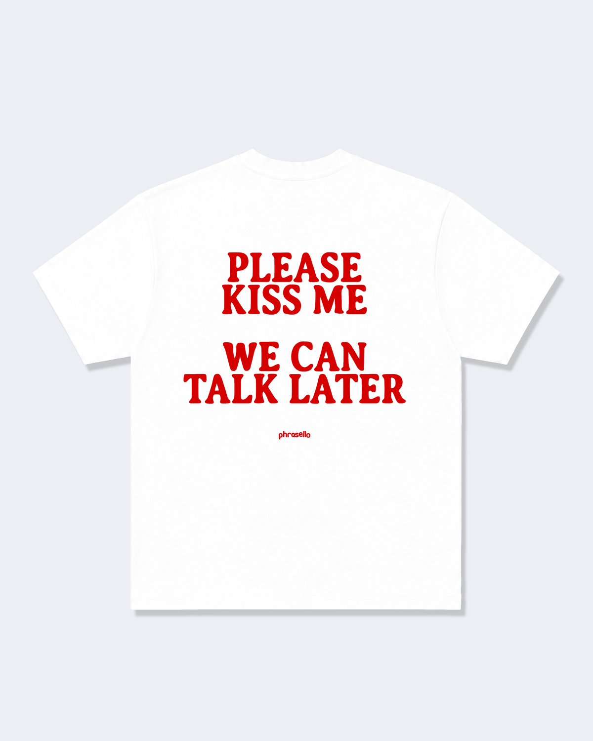 Please Kiss Me We Can Talk Later Tee Shirt
