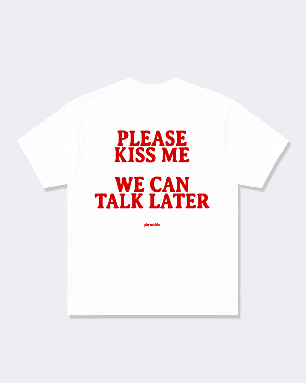 Please Kiss Me We Can Talk Later Tee Shirt
