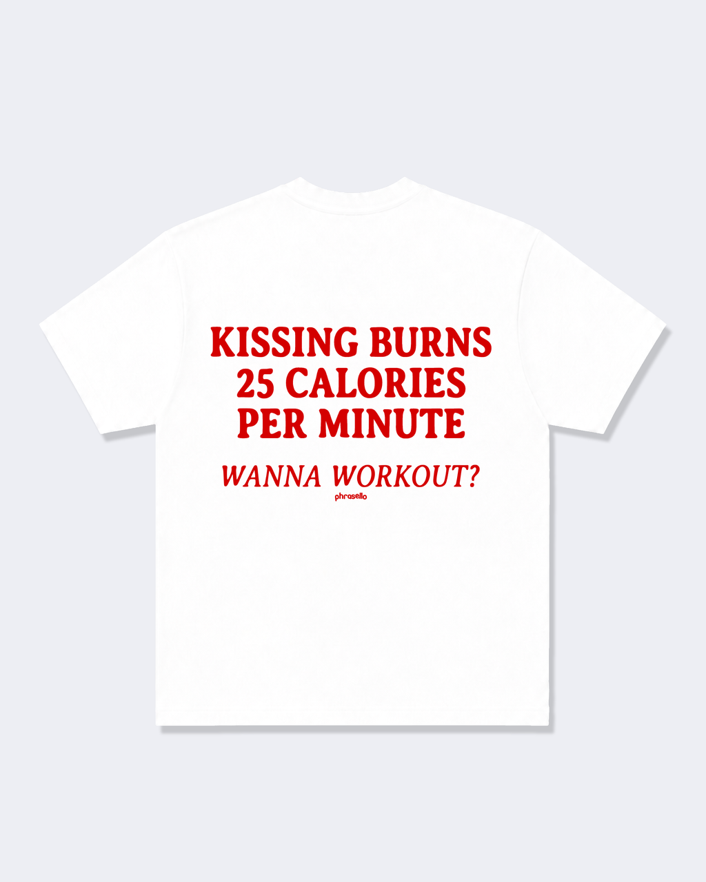 Kissing Burns 25 Calories Per Minute. Wanna Workout? Tee Shirt