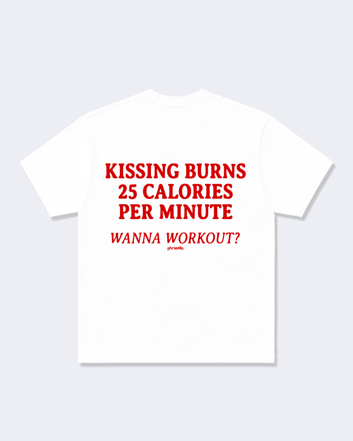 Kissing Burns 25 Calories Per Minute. Wanna Workout? Tee Shirt