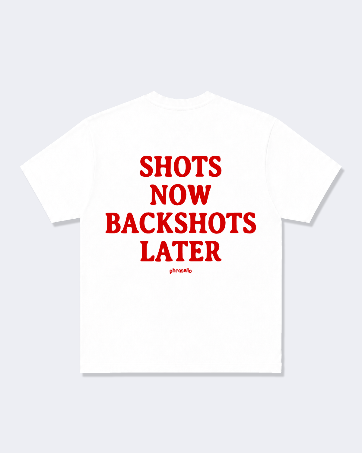 Shots Now Backshots Later Tee Shirt