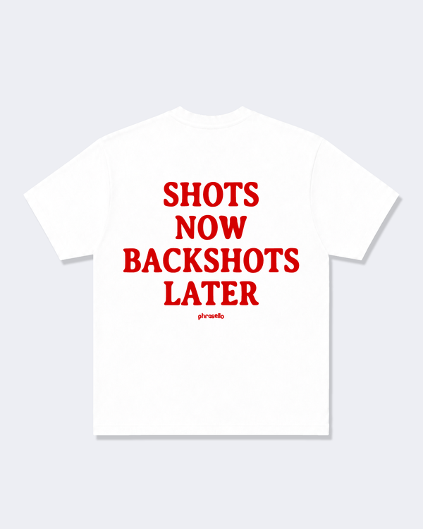 Shots Now Backshots Later Tee Shirt