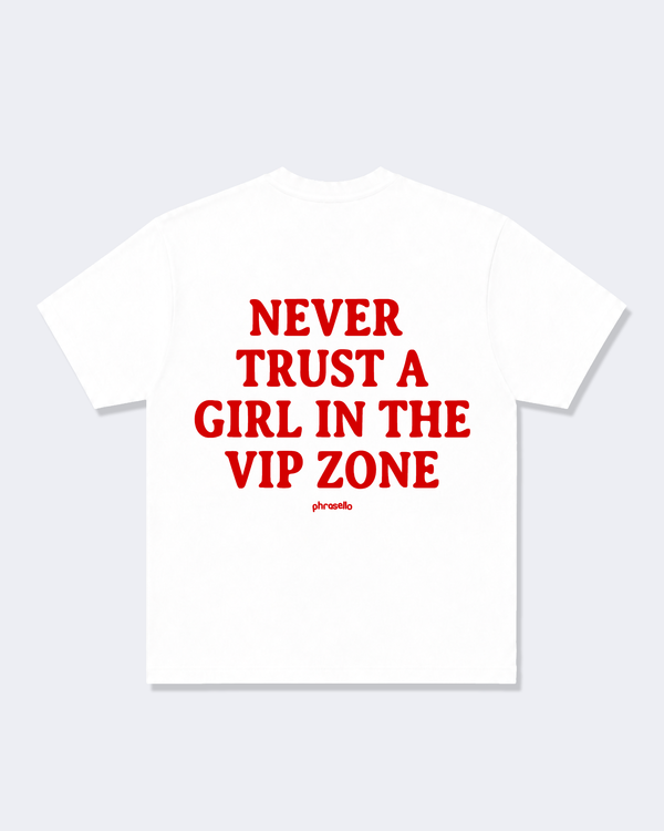 Never Trust A Girl In The VIP Zone
