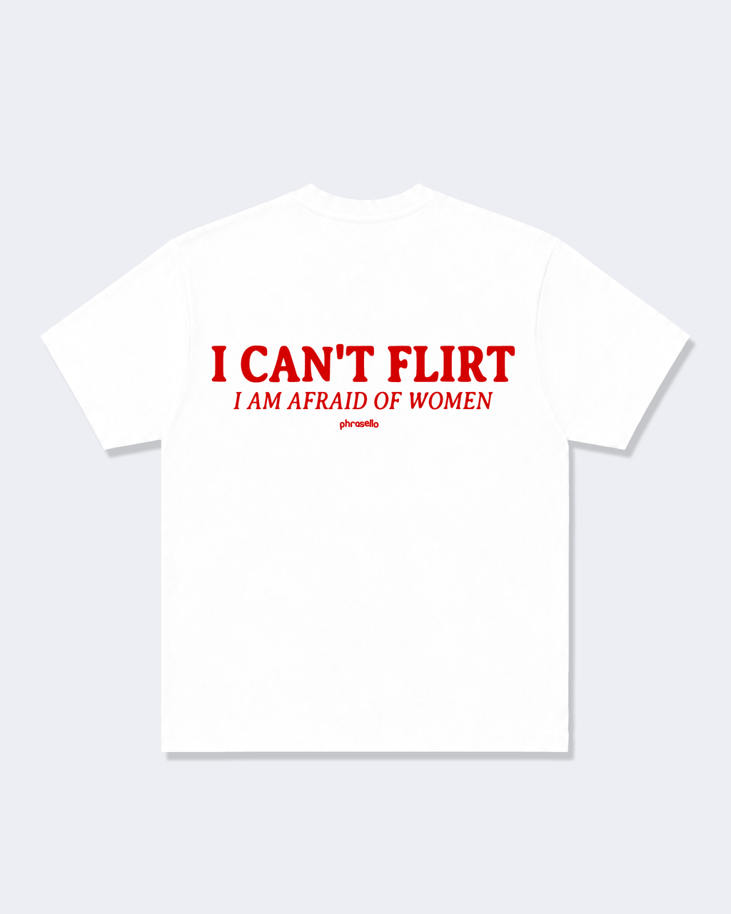 I CAN'T FLIRT I AM AFRAID OF WOMEN TEE SHIRT