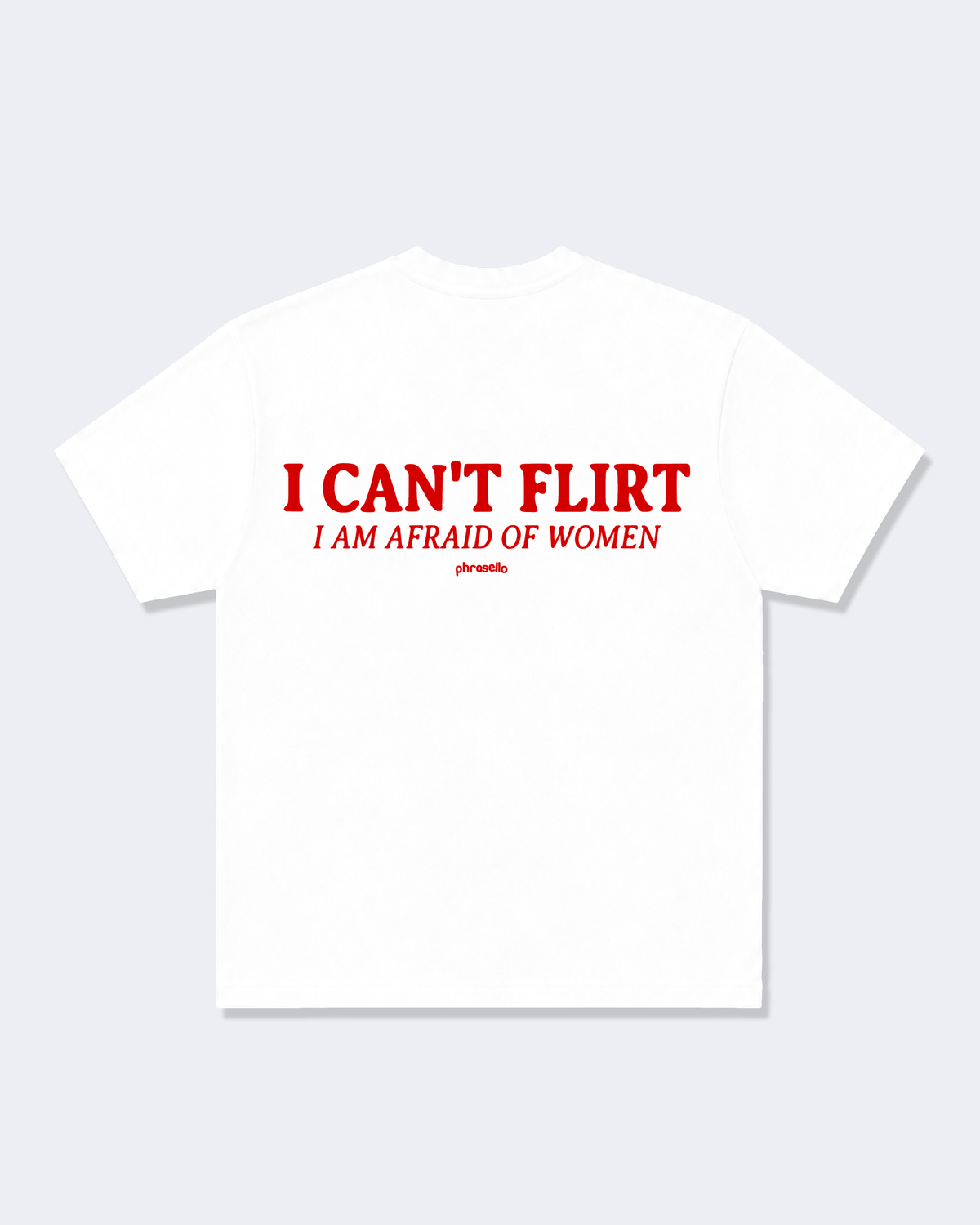I CAN'T FLIRT I AM AFRAID OF WOMEN TEE SHIRT