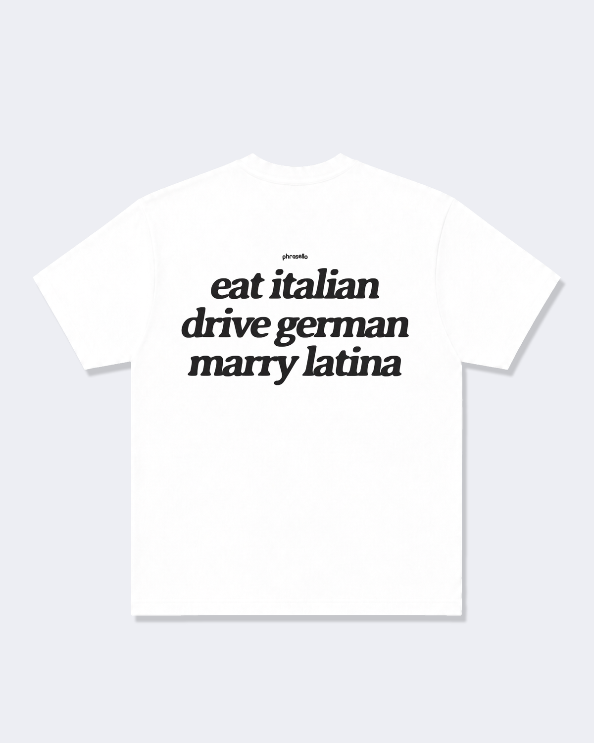 Eat Italian, Drive German, Marry Latina Tee Shirt