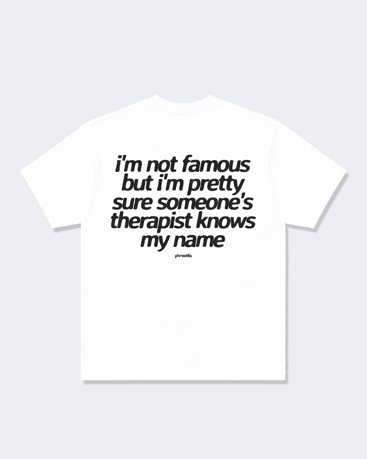 I'm Not Famous But I'm Pretty Sure Someone's Therapist Knows My Name Tee Shirt