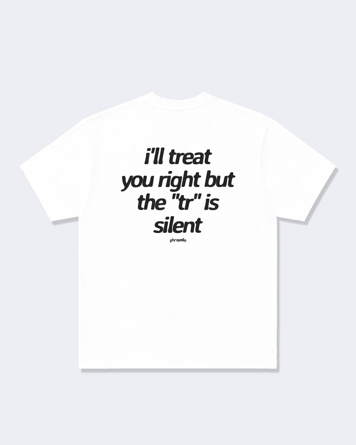 I'll Treat You Right But The "Tr" is Silent Tee Shirt