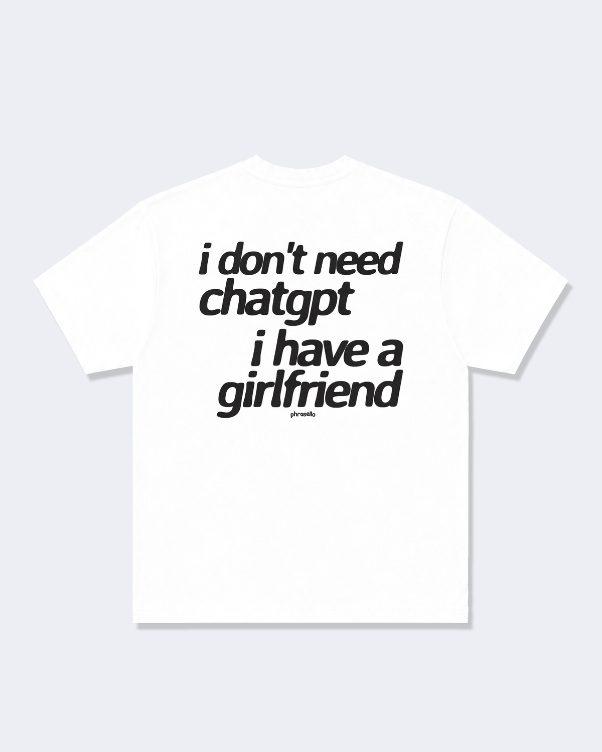 I Don't Need ChatGPT I Have a Girlfriend Tee Shirt