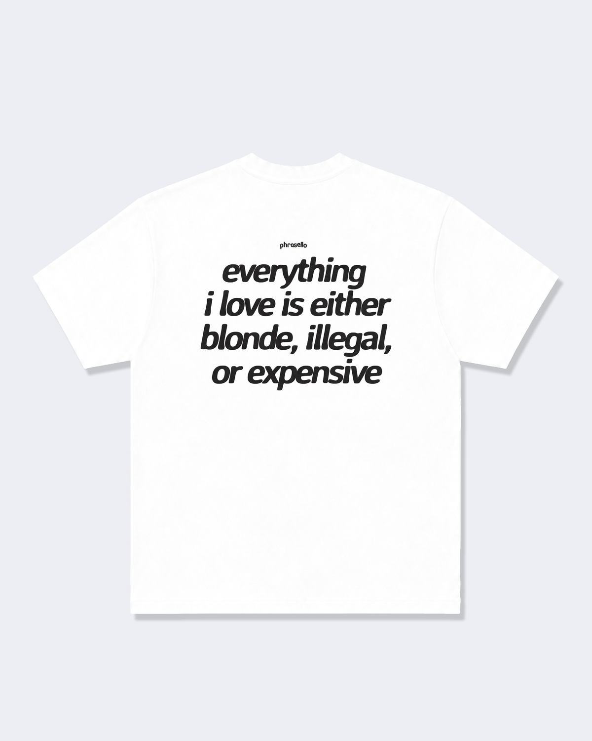 Everything I Love is Either Blonde Illegal or Expensive Tee Shirt