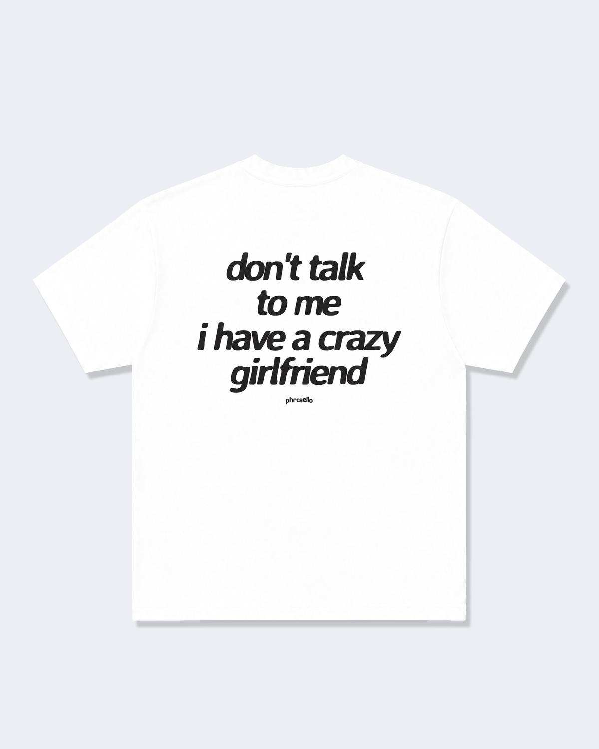 Don't Talk To Me I Have a Crazy Girlfriend Tee Shirt